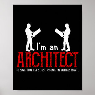Funny Architect Saying Ume I’m Always Right Quote  Poster