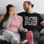 Funny Arguments T-Shirt<br><div class="desc">Funny Arguments T-Shirt</div>