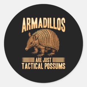 Funny Armadillo Animal Armadillos Are Just Tactica Classic Round Sticker