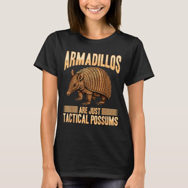 Funny Armadillo Animal Armadillos Are Just Tactica T-Shirt (Front)