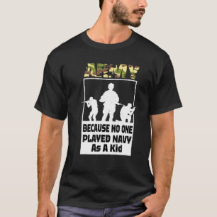 Funny Army Saying, Army Because No One Played Navy T-Shirt