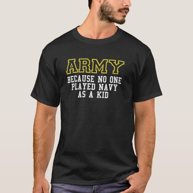 Funny Army Saying Army Because No One Played Navy T-Shirt (Front)