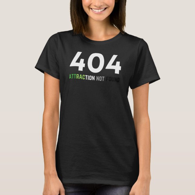 Funny Aromantic Pride, 404 Attraction Not Found, A T-Shirt (Front)