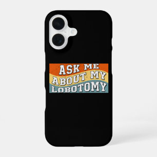 Funny Ask Me About My Lobotomy Saying Retro Gifts iPhone 16 Case