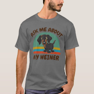 Funny Ask Me About My Weiner For Dachshund Doxie D T-Shirt