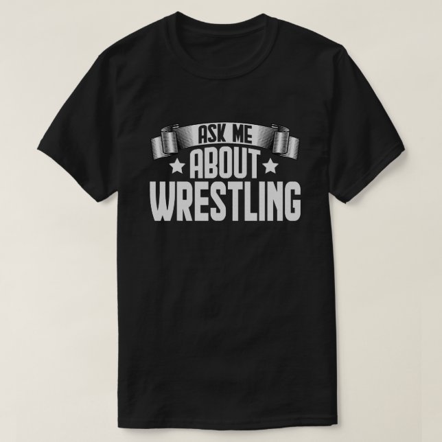Funny Ask Me About Wrestling  Fighter Wrestling  T-Shirt (Design Front)