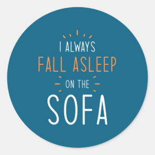 Funny Asleep Quotes - I Always Fall Asleep On The Classic Round Sticker