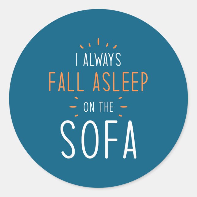 Funny Asleep Quotes - I Always Fall Asleep On The  Classic Round Sticker (Front)