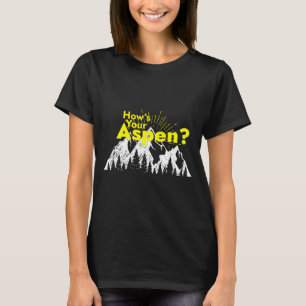 Funny aspen colorado ski skiing how's aspen_ joke T-Shirt