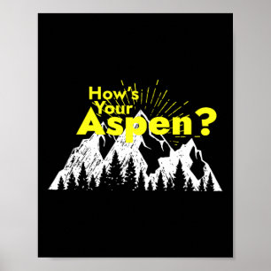 Funny Aspen Colorado Ski Skiing How's Your Aspen J Poster