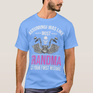 Funny Assuming I Was Like Most Grandma Quote For B T-Shirt