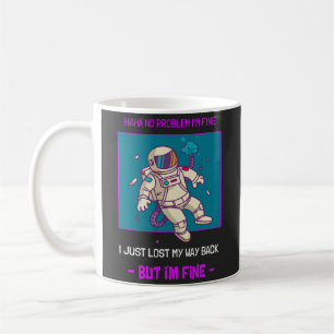 Funny Astronaut Lost In Space I'm Fine Coffee Mug