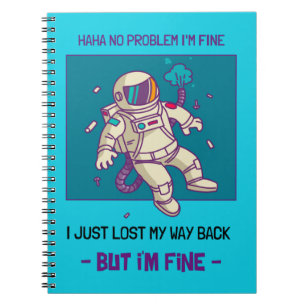 Funny Astronaut Lost In Space I'm Fine Notebook