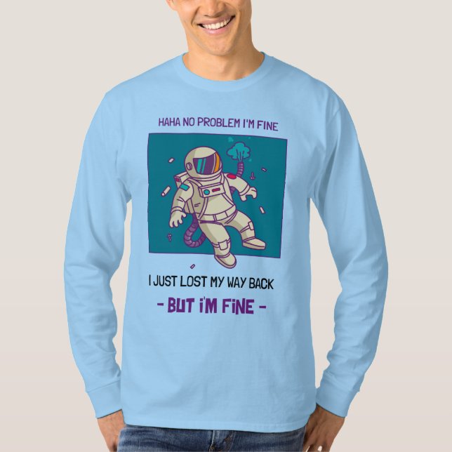 Funny Astronaut Lost In Space I'm Fine T-Shirt (Front)