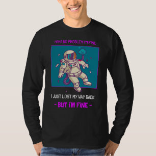 Funny Astronaut Lost In Space I'm Fine T-Shirt