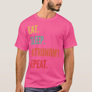 Funny Astronomy Gift Eat Sleep Astronomy Repeat T-Shirt