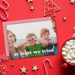 Funny At Least We Tried Customizable Color Photo Holiday Card<br><div class="desc">This funny holiday photo card features a full-bleed horizontal photo with the greeting "at least we tried". This design accommodates one horizontal photo. GREETING COLOR IS FULLY CUSTOMIZABLE - just click on "Click to customize further" in the personalization dropdown menu! You can customize this design even further by changing the...</div>