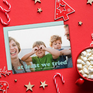 Funny At Least We Tried Holiday Photo Card