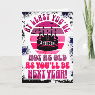 Funny, at least you're not.. Folded Greeting Card