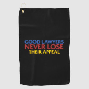 Funny Attorney Good Lawyers Never Lose Appeal Golf Towel