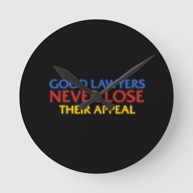Funny Attorney Good Lawyers Never Lose Appeal Round Clock (Front)