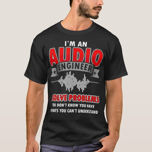 Funny Audio Engineer Quotes I Solve Problems Sound T-Shirt (Front)