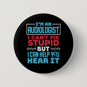 Funny Audiologist Audiology Fix Stupid Saying 6 Cm Round Badge