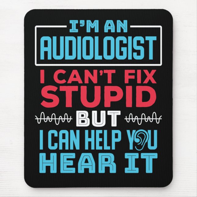 Funny Audiologist Audiology Fix Stupid Saying Mouse Mat (Front)