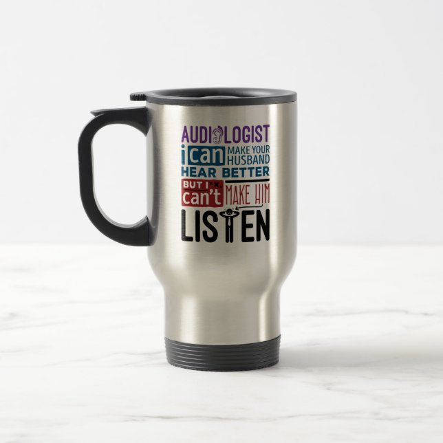 Funny Audiologist Can Help Husband Hear Better Travel Mug (Left)