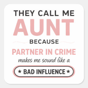 Funny Aunt Because Bad Influence Sounds Worse Square Sticker