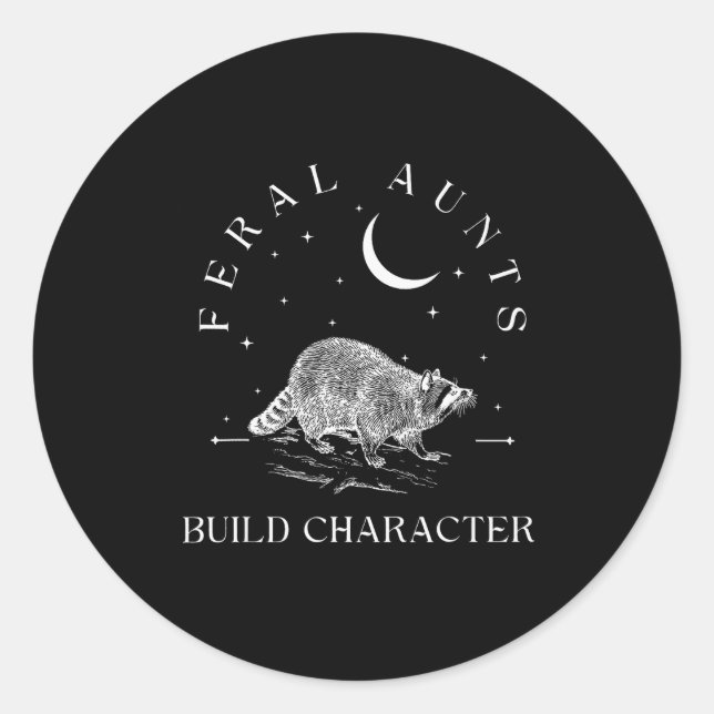 Funny Auntie Feral Aunts Build Character Raccoon L Classic Round Sticker (Front)