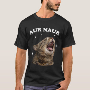 Funny AUR Naur Cat Style Oh No Surprised Cat Meme T-Shirt