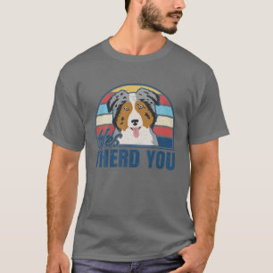 Funny Australian Shepherd Yes I Herd You Aussie Do T-Shirt