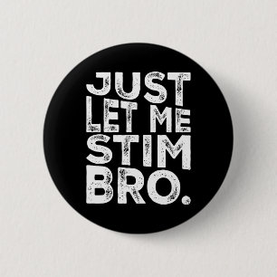 Funny Autism Awareness Autism Just Let Me Stim Bro 6 Cm Round Badge
