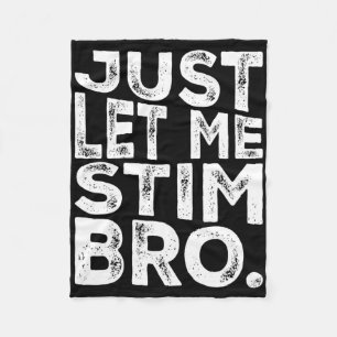Funny Autism Awareness Autism Just Let Me Stim Bro Fleece Blanket
