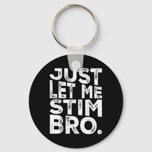 Funny Autism Awareness Autism Just Let Me Stim Bro Key Ring