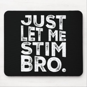 Funny Autism Awareness Autism Just Let Me Stim Bro Mouse Mat