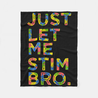 Funny Autism Awareness Month Just Let Me Stim Bro  Fleece Blanket