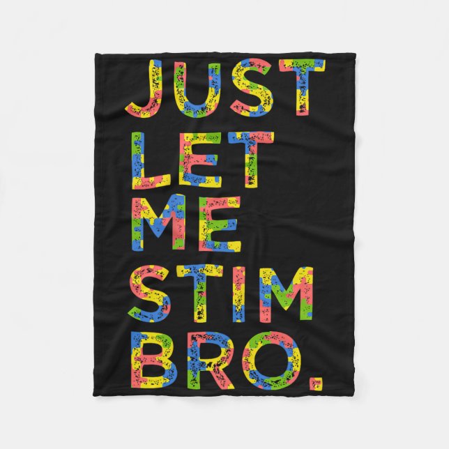 Funny Autism Awareness Month Just Let Me Stim Bro  Fleece Blanket (Front)