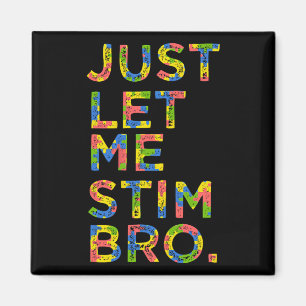 Funny Autism Awareness Month Just Let Me Stim Bro Magnet
