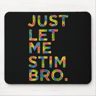 Funny Autism Awareness Month Just Let Me Stim Bro Mouse Mat