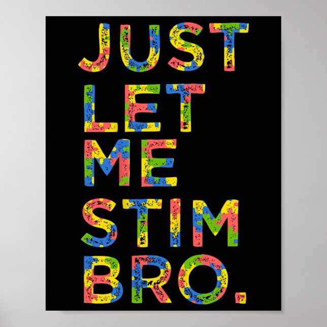Funny Autism Awareness Month Just Let Me Stim Bro  Poster (Front)