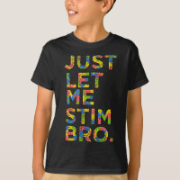 Funny Autism Awareness Month Just Let Me Stim Bro 