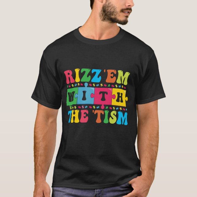Funny  Autism Awareness Rizz'em with The Tism   T-Shirt (Front)