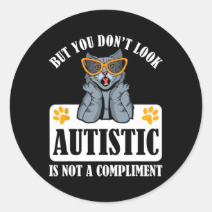 Funny Autism But You Don't Look Autistic Is Not A Classic Round Sticker