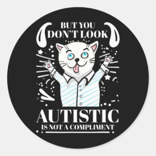 Funny Autism But You Don't Look Autistic Is Not A Classic Round Sticker