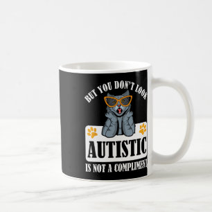 Funny Autism But You Don't Look Autistic Is Not A  Coffee Mug