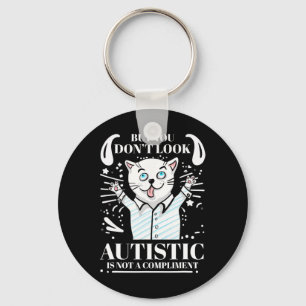 Funny Autism But You Don't Look Autistic Is Not A Key Ring