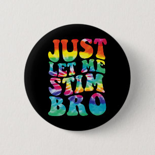 Funny Autism Just Let Me Stim Bro Tie Dye Autism A 6 Cm Round Badge