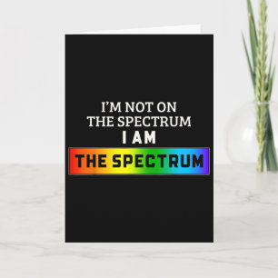 Funny Autism Meme I'm Not On The Spectrum I Am The Card